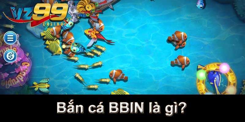 Bắn cá BBIN là gì?