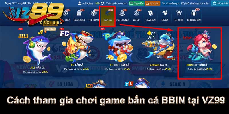 Cách tham gia chơi game bắn cá BBIN tại VZ99