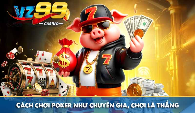 Cách chơi Poker như chuyên gia, chơi là thắng 14 Cách chơi Poker như chuyên gia, chơi là thắng