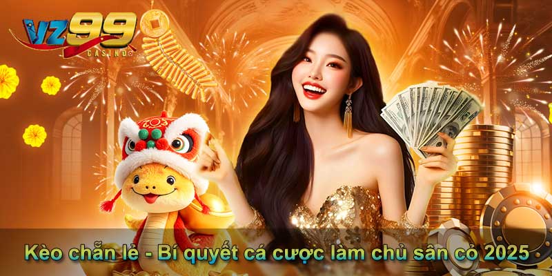 Kèo chẵn lẻ - Bí quyết cá cược làm chủ sân cỏ 2025 11 vz99