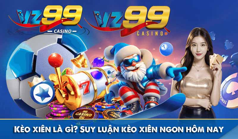 Kèo xiên là gì? Suy luận kèo xiên ngon hôm nay 9 vz99