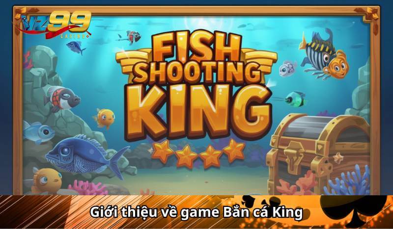 Bắn cá King - Game bắn cá Vua đổi thưởng, Boss siêu điểm 7 Giới thiệu về game Bắn cá King