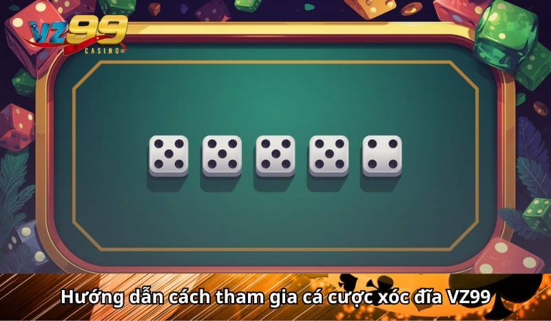 Hướng dẫn cách tham gia cá cược xóc đĩa VZ99